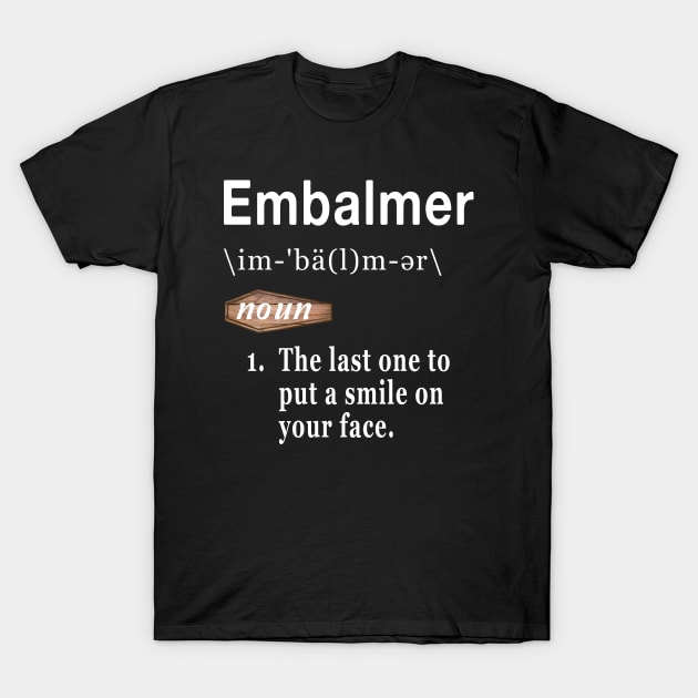 Embalmer Word Definition Quote for Morticians T-Shirt by Graveyard Gossip